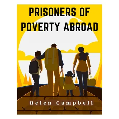 "Prisoners of Poverty Abroad" - "" ("Helen Campbell")