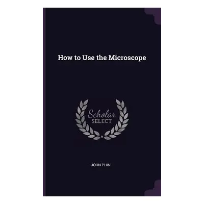 "How to Use the Microscope" - "" ("Phin John")