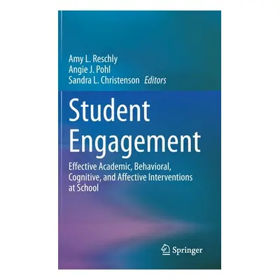 "Student Engagement: Effective Academic, Behavioral, Cognitive, and Affective Interventions at S