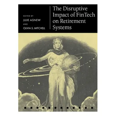 "The Disruptive Impact of Fintech on Retirement Systems" - "" ("Agnew Julie")