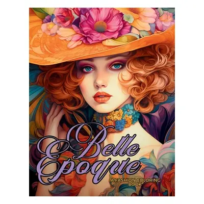 "Belle poque - A Golden Age Fashion Coloring Book: Beautiful Models Wearing Glamorous Dresses & 