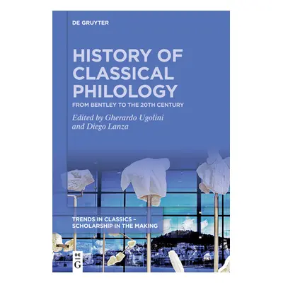 "History of Classical Philology: From Bentley to the 20th Century" - "" ("Lanza Diego")