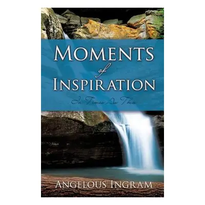 "Moments of Inspiration" - "" ("Ingram Angelous")