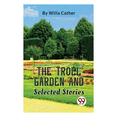 "The Troll Garden And Selected Stories" - "" ("Cather Willa")