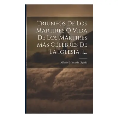 "Triunfos De Los Mrtires Vida De Los Mrtires Ms Clebres De La Iglesia, 1..." - "" ("Alfonso Mar