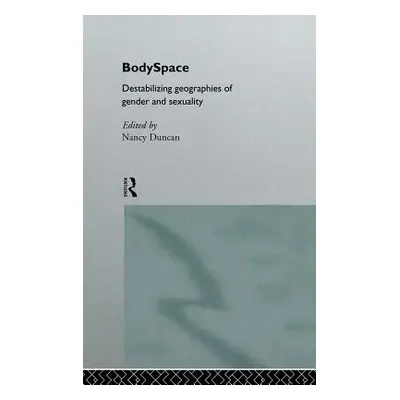 "BodySpace: Destabilising Geographies of Gender and Sexuality" - "" ("Duncan Nancy")