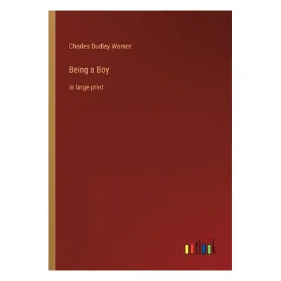 "Being a Boy: in large print" - "" ("Warner Charles Dudley")