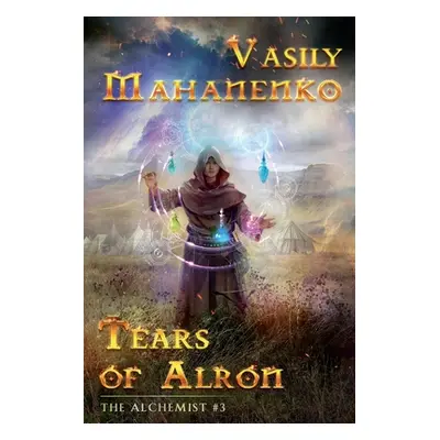 "Tears of Alron (The Alchemist #3): LitRPG Series" - "" ("Mahanenko Vasily")