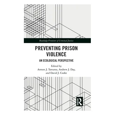 "Preventing Prison Violence: An Ecological Perspective" - "" ("Tamatea Armon J.")