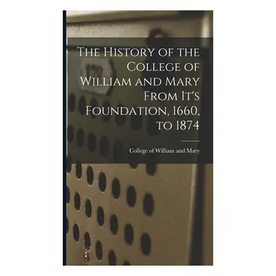 "The History of the College of William and Mary From It's Foundation, 1660, to 1874" - "" ("Of W