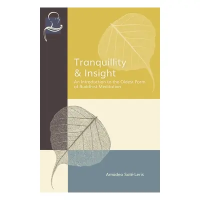 "Tranquillity & Insight: An Introduction to the Oldest Form of Buddhist Meditation" - "" ("Sol-L