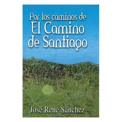 "Por Los Caminos de El Camino de Santiago" - "" ("Sanchez Jose Rene")