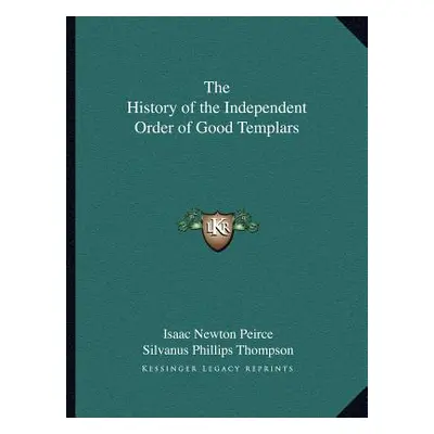 "The History of the Independent Order of Good Templars" - "" ("Peirce Isaac Newton")