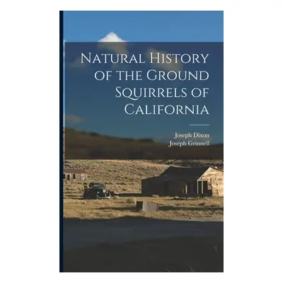 "Natural History of the Ground Squirrels of California" - "" ("Grinnell Joseph")