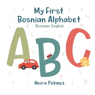 "My First Bosnian Alphabet: Bosnian-English" - "" ("Pekmez Neira")