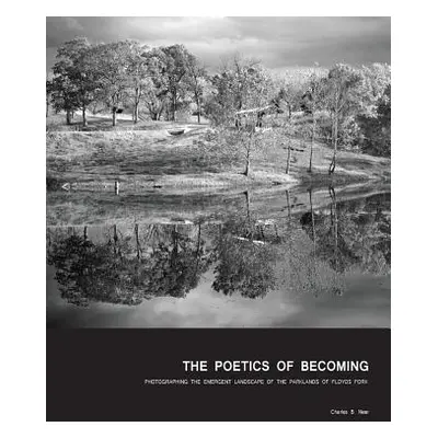 "The Poetics of Becoming: Photographing the Emergent Landscape of the Parklands of Floyds Fork" 