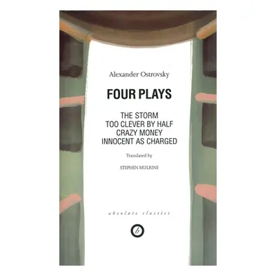 "Ostrovsky: Four Plays: Too Clever by Half; Crazy Money; Innocent as Charged; the Storm" - "" ("