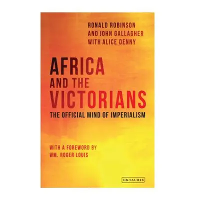 "Africa and the Victorians: The Official Mind of Imperialism" - "" ("Louis Wm Roger")