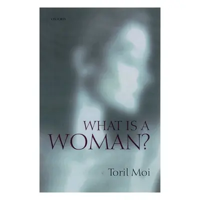 "What is a Woman?: And Other Essays" - "" ("Moi Toril")