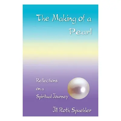 "The Making of a Pearl" - "" ("Spuehler Jill Roth")