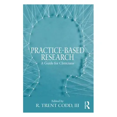 "Practice-Based Research: A Guide for Clinicians" - "" ("Codd R. Trent III")