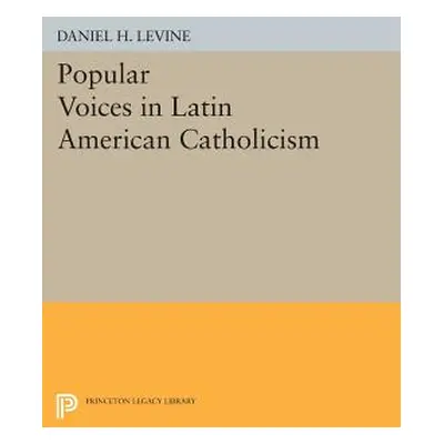 "Popular Voices in Latin American Catholicism" - "" ("Levine Daniel H.")