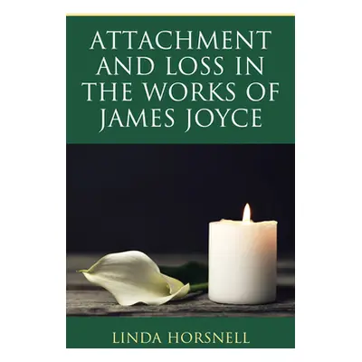 "Attachment and Loss in the Works of James Joyce" - "" ("Horsnell Linda")