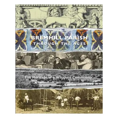 "Bremhill Parish through the Ages: the Heritage of a Wiltshire Community" - "" ("Ryland-Epton Lo