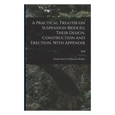 "A Practical Treatise on Suspension Bridges; Their Design, Construction and Erection. With Appen