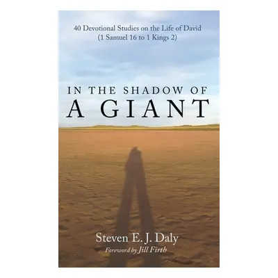 "In the Shadow of a Giant: 40 Devotional Studies on the Life of David (1 Samuel 16 to 1 Kings 2)