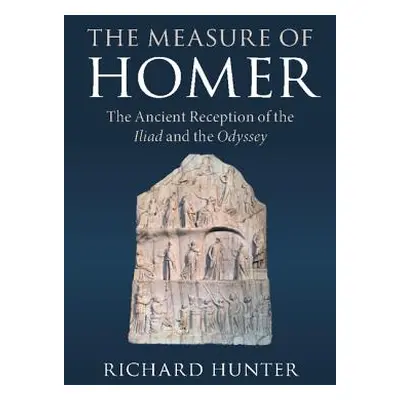 "The Measure of Homer: The Ancient Reception of the Iliad and the Odyssey" - "" ("Hunter Richard