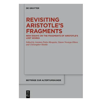 "Revisiting Aristotle's Fragments: New Essays on the Fragments of Aristotle's Lost Works" - "" (