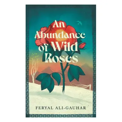 "Abundance of Wild Roses" - "" ("Ali-Gauhar Feryal")