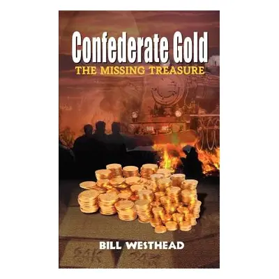 "Confederate Gold: The Missing Treasure" - "" ("Westhead Bill")