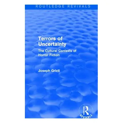 "Terrors of Uncertainty (Routledge Revivals): The Cultural Contexts of Horror Fiction" - "" ("Gr