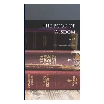 "The Book of Wisdom: With Introduction and Notes" - "" ("Goodrick A. T. S. 1857-")