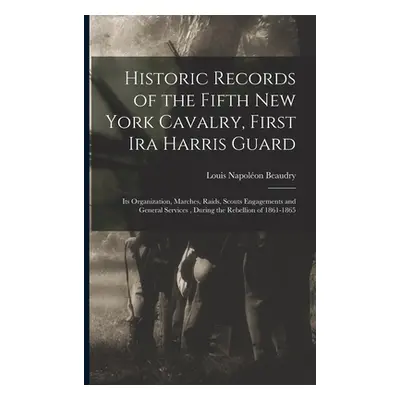 "Historic Records of the Fifth New York Cavalry, First Ira Harris Guard: Its Organization, March