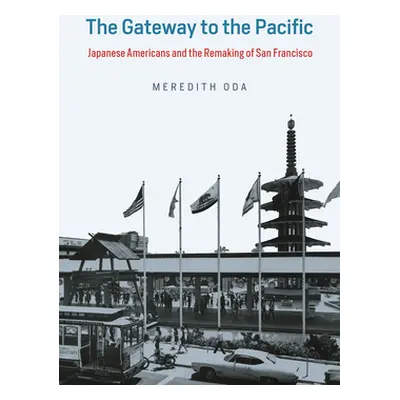 "The Gateway to the Pacific: Japanese Americans and the Remaking of San Francisco" - "" ("Oda Me