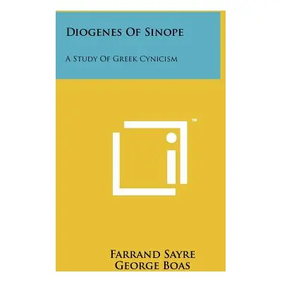 "Diogenes Of Sinope: A Study Of Greek Cynicism" - "" ("Sayre Farrand")