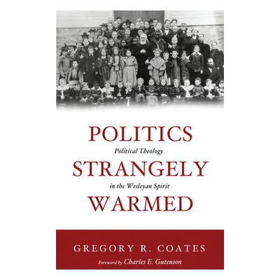 "Politics Strangely Warmed" - "" ("Coates Gregory R.")