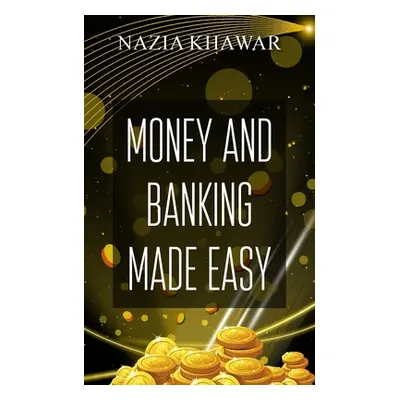 "Money and Banking Made Easy" - "" ("Khawar Nazia")