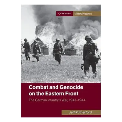 "Combat and Genocide on the Eastern Front" - "" ("Rutherford Jeff")