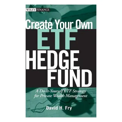 "Create Your Own ETF Hedge Fund: A Do-It-Yourself ETF Strategy for Private Wealth Management" - 