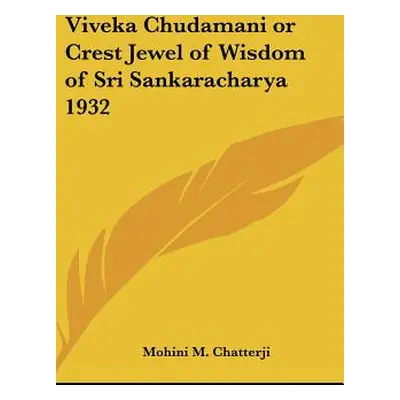 "Viveka Chudamani or Crest Jewel of Wisdom of Sri Sankaracharya 1932" - "" ("Chatterji Mohini M.