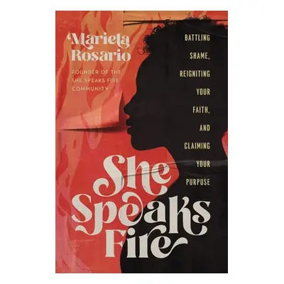 "She Speaks Fire: Battling Shame, Reigniting Your Faith, and Claiming Your Purpose" - "" ("Rosar