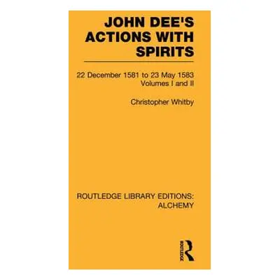 "John Dee's Actions with Spirits (Volumes 1 and 2): 22 December 1581 to 23 May 1583" - "" ("Whit