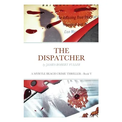 "The Dispatcher: A Myrtle Beach Crime Thriller" - "" ("Fuller James Robert")