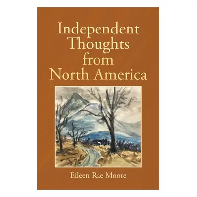 "Independent Thoughts from North America" - "" ("Moore Eileen Rae")