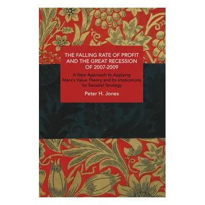 "The Falling Rate of Profit and the Great Recession of 2007-2009: A New Approach to Applying Mar