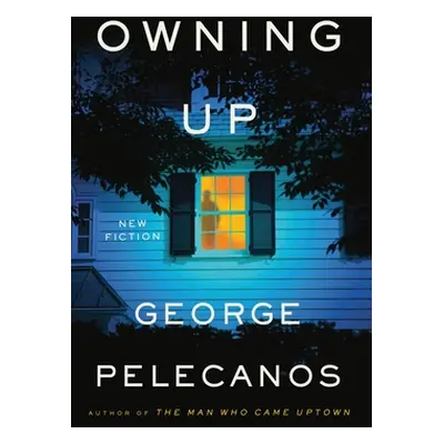 "Owning Up: New Fiction" - "" ("Pelecanos George P.")